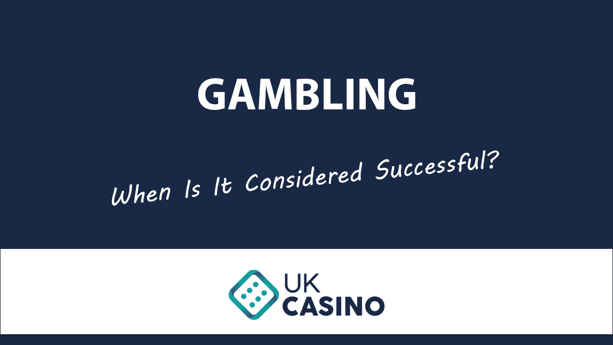 What Is Considered Successful Gambling? UKCasino