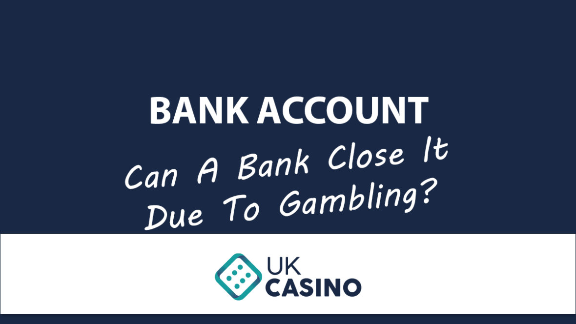 Can A Bank Close Your Account For Gambling UKCasino